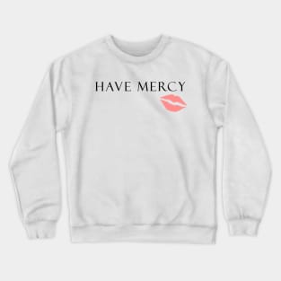 Have Mercy Crewneck Sweatshirt